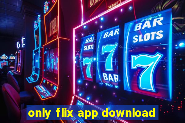 only flix app download