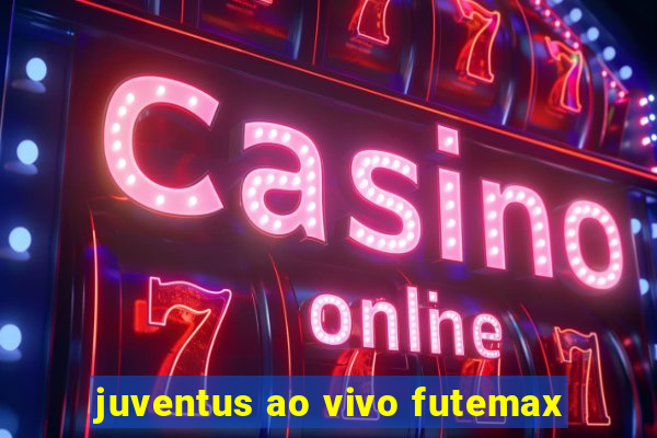 juventus ao vivo futemax