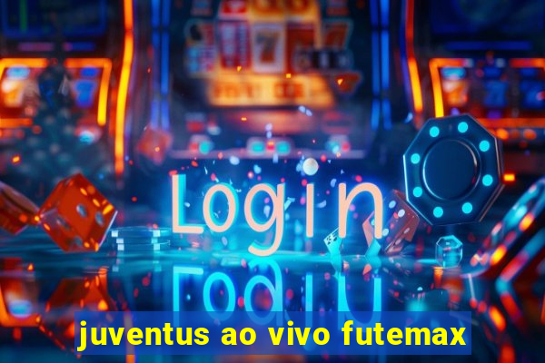 juventus ao vivo futemax