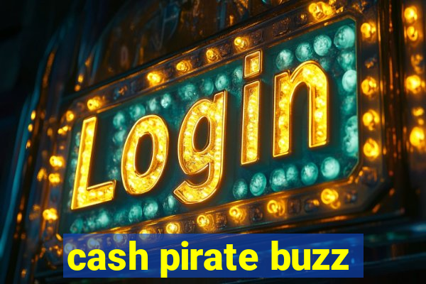 cash pirate buzz