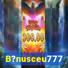 B?nusceu777