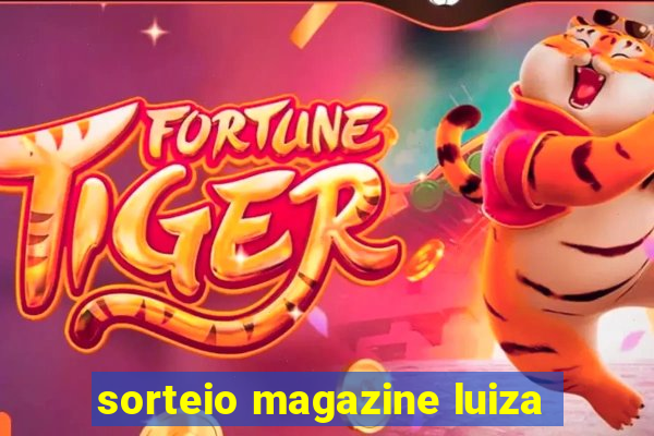 sorteio magazine luiza